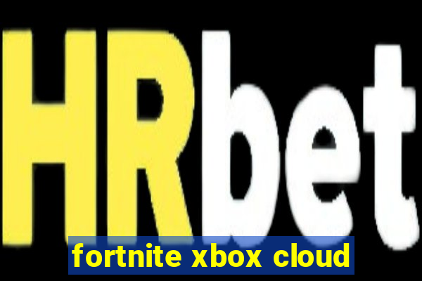 fortnite xbox cloud